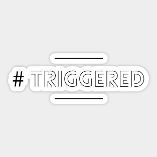 Triggered Sticker